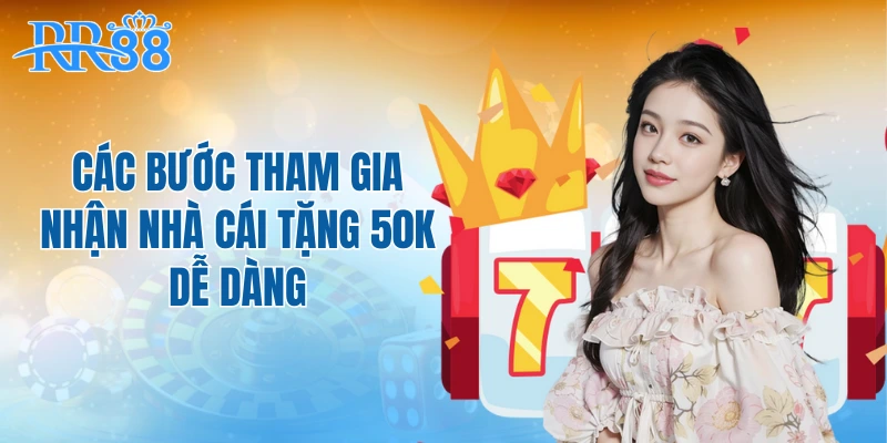 Các bước tham gia nhận nhà cái tặng 50K dễ dàng