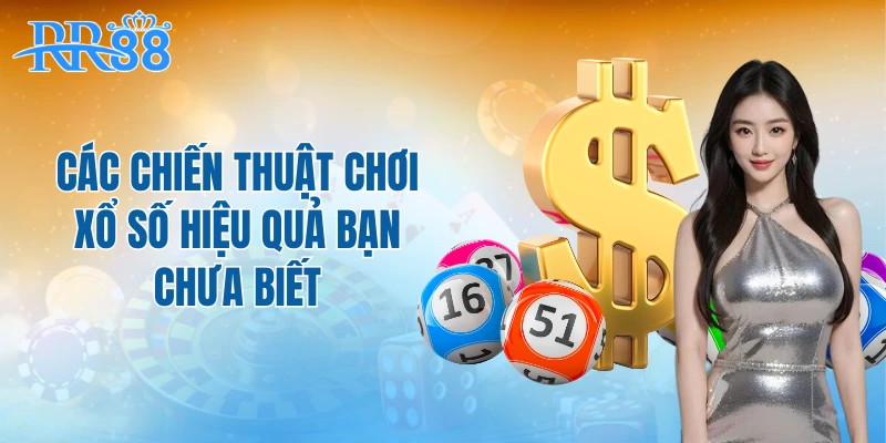 Các chiến thuật chơi xổ số hiệu quả bạn chưa biết