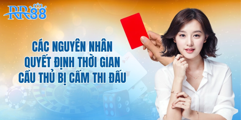 Các nguyên nhân quyết định thời gian cầu thủ bị cấm thi đấu