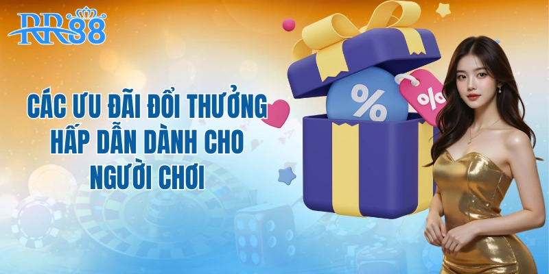 Các ưu đãi đổi thưởng hấp dẫn dành cho người chơi