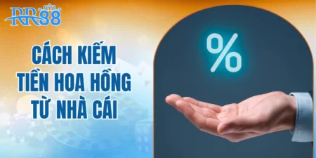 Cách kiếm tiền hoa hồng từ nhà cái