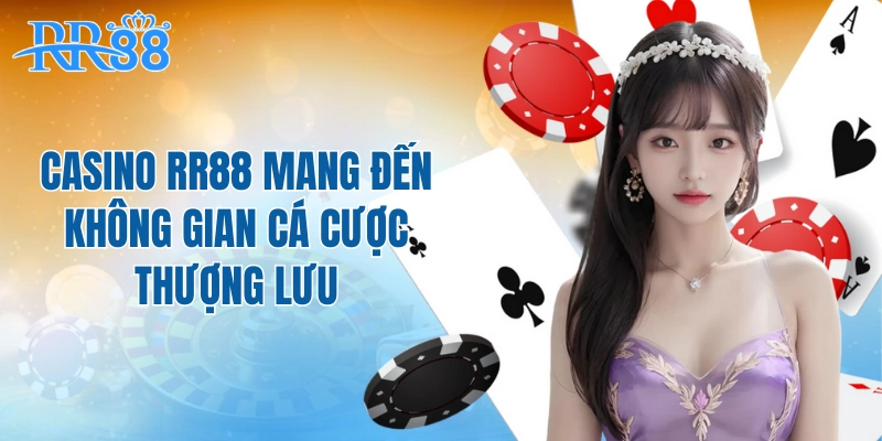 Casino RR88 mang đến không gian cá cược thượng lưu