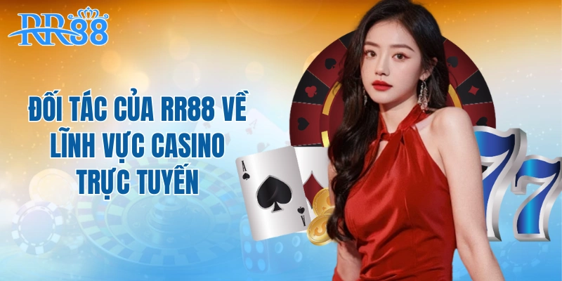 Đối tác của RR88 về lĩnh vực casino trực tuyến