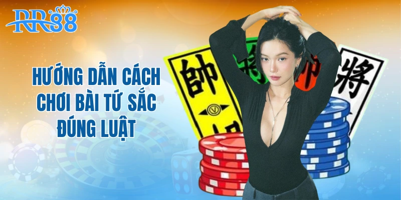 Hướng dẫn cách chơi bài tứ sắc đúng luật 