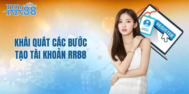 Khái quát các bước tạo tài khoản RR88