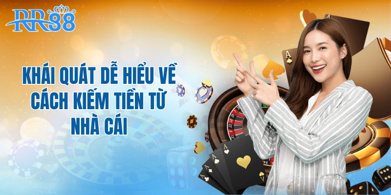 Khái quát dễ hiểu về cách kiếm tiền từ nhà cái