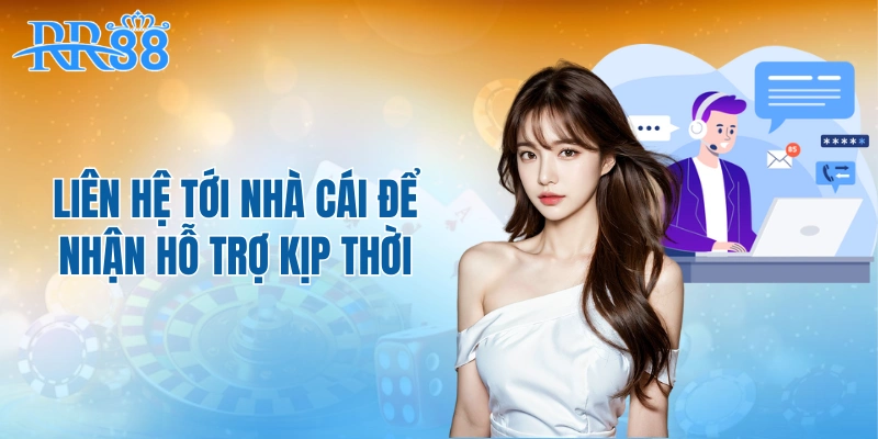Liên hệ tới nhà cái để nhận hỗ trợ kịp thời