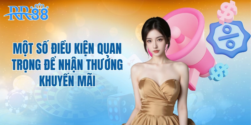 Một số điều kiện quan trọng để nhận thưởng khuyến mãi