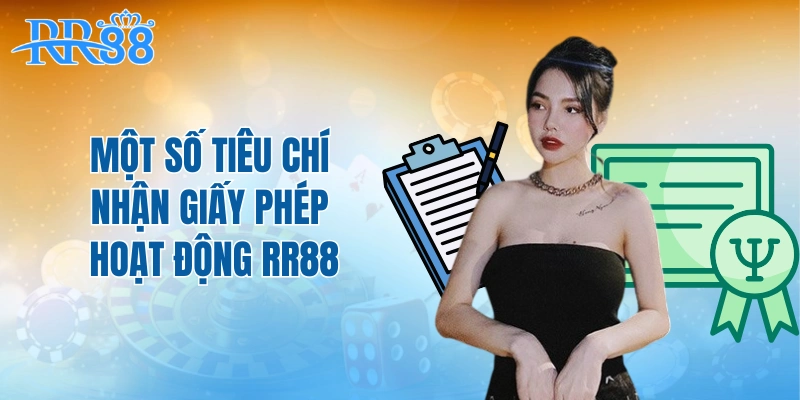 Một số tiêu chí nhận giấy phép hoạt động RR88