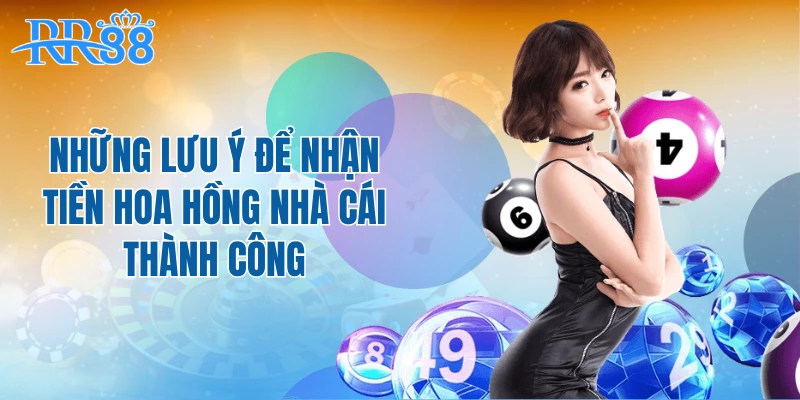 Những lưu ý để nhận tiền hoa hồng nhà cái thành công