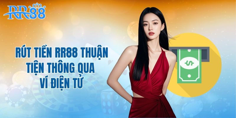 Rút tiền RR88 thuận tiện thông qua ví điện tử