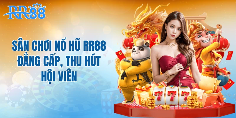 Sân chơi nổ hũ RR88 đẳng cấp, thu hút hội viên