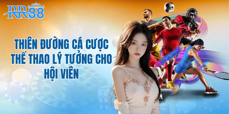 Thiên đường cá cược thể thao lý tưởng cho hội viên