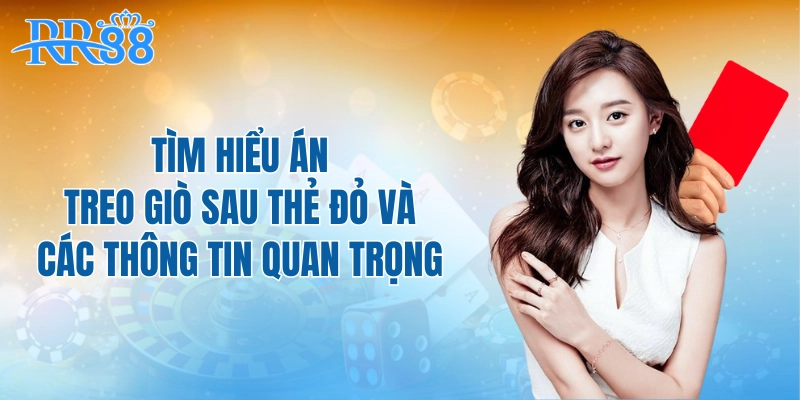 Tìm hiểu án treo giò sau thẻ đỏ và các thông tin quan trọng