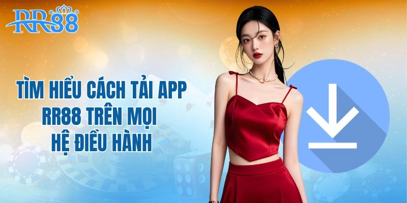 Tìm hiểu cách tải app RR88 trên mọi hệ điều hành