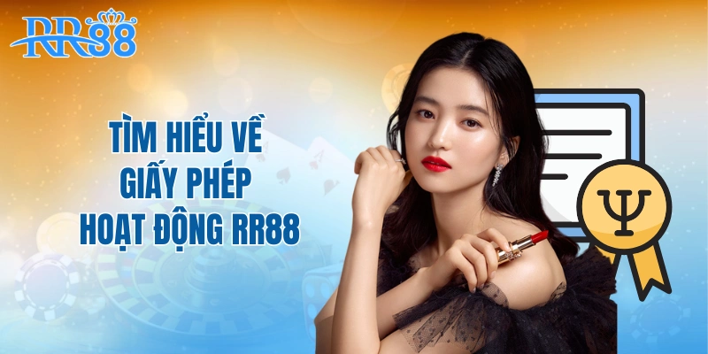 Tìm hiểu về giấy phép hoạt động RR88