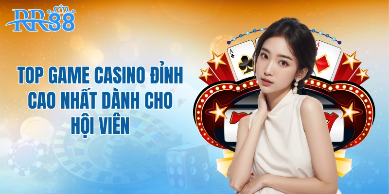 Top game casino đỉnh cao nhất dành cho hội viên
